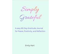 Simply Grateful: A easy 90-Day Gratitude Journal for Peace, Positivity, and Reflection