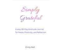 Simply Grateful: A easy 90-Day Gratitude Journal for Peace, Positivity, and Reflection
