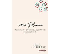 Simply Hudson 2026 Yearly Planner: Dated Organizer with Monthly & Weekly Layouts, Goal-Setting, Budget Pages, Habit Trackers: Positioning You for Meaningful, Impactful, and Sustainable Growth