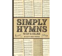 Simply Hymns To Cut & Collage: 37 Christmas Carols and Hymnal Vintage Sheet Music Pages for Scrapbooking, Junk Journals, and Decoupage