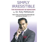 Simply Irresistible: The Psychology Of Seduction - How To Catch And Keep Your Perfect Partner