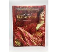 Simply Irresistible: Unleash Your Inner Siren and Mesmerize Any Man, with Help from the Most Famous--and Infamous--Women in History