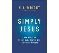 Simply Jesus: A New Vision of Who He Was, What He Did, and Why He Matters - An Exploration of the Disturbing, Urgent, and Breathtaking Message of Christ