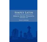 Simply Latin - Biblia Sacra Vulgata Vol. Vii