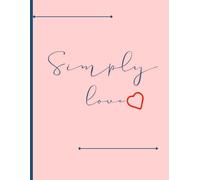 Simply love Journal: 200 to be filled ruled pages for a friend, a loved one, or yourself.