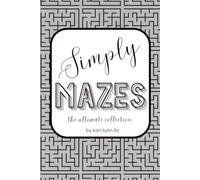 SIMPLY MAZES The Ultimate Collection: by kari lynn llc: maze book with 400 puzzles and solutions