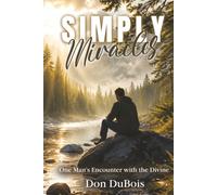 Simply Miracles: One Man’s Encounter with the Divine