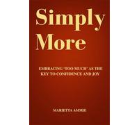 Simply More: Embracing ‘Too Much’ as the Key to Confidence and Joy