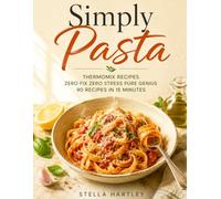 Simply Pasta: Thermomix Recipes Zero Fix Zero Stress Pure Genius 90 Recipes in 15 Minutes