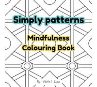 Simply Patterns Mindfulness Colouring Book: Bold and Simple for adults, teenagers and children to de-dress, find a calm mind and unwind with geometric, swirl patterned pages