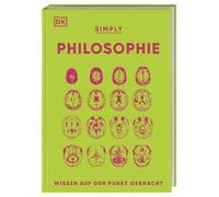 SIMPLY. Philosophie: Wissen auf den Punkt gebracht. Visuelles Nachschlagewerk zu 90 zentralen Themen der Philosophie