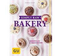 Simply Raw Bakery: Rohköstlich & vegan backen