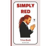Simply Red Trivia Book: Quiz on Mick Hucknall, Stars, Time & 40 Years of Hits