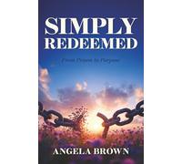 Simply Redeemed: From Prison to Purpose