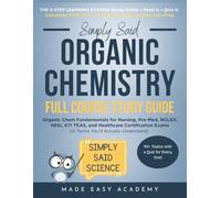 Simply Said Organic Chemistry: Organic Chem Fundamentals for Nursing, Pre-Med, NCLEX, HESI, ATI TEAS, and Healthcare Certification Exams (in Terms You’ll Actually Understand)