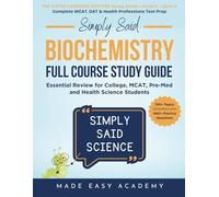 Simply Said Science: Biochemistry Full Course Study Guide: Essential Review for College, MCAT, Pre-Med and Health Science Students (in Terms You'll Actually Understand)