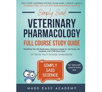 Simply Said Veterinary Pharmacology Full Course Study Guide: Simplified Top 100 Medications Reference Guide for Vet Techs, Vet Students, and VTNE Exam Prep (in Terms You’ll Actually Understand)
