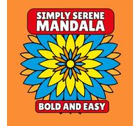 Simply Serene Bold and Easy Mandalas: Coloring Book With Simple Mandala Patterns Mindfulness & Stress Relief Bold and Easy Coloring Book.