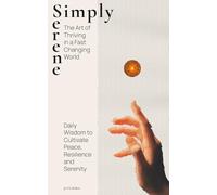 Simply Serene: The Art of Thriving in a Fast-Changing World