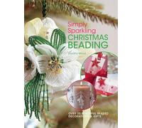 Simply Sparkling Christmas Beading: Over 35 Beautiful Beaded Decorations and Gifts