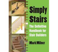 Simply Stairs: The Definitive Handbook for Stair Builders