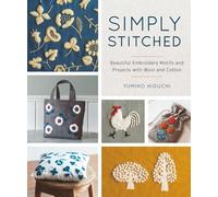 Simply Stitched: Beautiful Embroidery Motifs And Projects With Wool And Cotton
