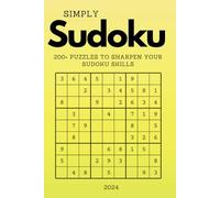 Simply Sudoku: 200+ Puzzles to Sharpen Your Sudoku Skills: Engaging Intermediate-Level Sudoku with Solutions - Perfect for Travel, Relaxation, and Brain Training!