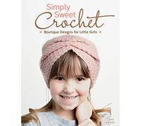Simply Sweet Crochet: Boutique Designs for Little Girls