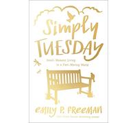 Simply Tuesday: Small-Moment Living in a Fast-Moving World