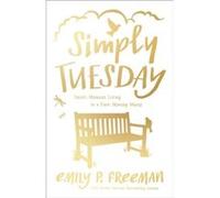 Simply Tuesday SmallMoment Living in a FastMoving World by Emily P. Freeman Inconnu (Auteur)