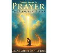 Simply What Is Prayer: The Altar That Alters