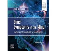Sims Symptoms in the Mind Textbook of Descriptive Psychopathology by Oyebode & Femi & MBBS & MD & PhD & FRCPsych Professor of Psychiatry and Consultant Ps Oyebode Femi MBBS MD PhD FRCPsych Professor o