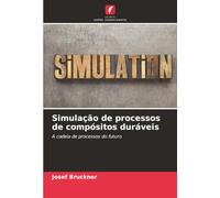Simulação de processos de compósitos duráveis: A cadeia de processos do futuro