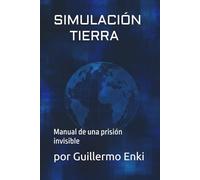 SIMULACIÓN TIERRA: Manual de una prisión invisible