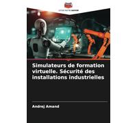 Simulateurs de formation virtuelle. Sécurité des installations industrielles