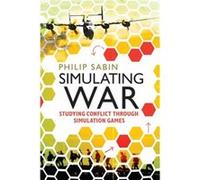 Simulating War: Studying Conflict Through Simulation Games (Paperback) Lecturer Department Of War Studies Philip Sabin, (Auteur)