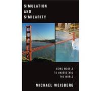 Simulation and Similarity by Weisberg Michael Department Chair and Professor Department Chair and Professor Department of Philosophy University of Pennsyl Weisberg Michael Department Chair and Profess