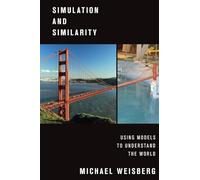 Simulation and Similarity: Using Models to Understand the World (Oxford Studies in Philosophy of Science)