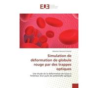 Simulation de déformation de globule rouge par des trappes optiques Une étude de la déformation de tissus à l'intérieur d'un puits de potentielle optique - Sébastien Rancourt-Grenier - Universitaires 