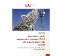 Simulation de la couverture réseaux 2G/3G de la zone centre du Maroc Implémentation d'une solution web de suivi des données Radio - Soumia Fzain - Universitaires Europeennes - broché - Etude