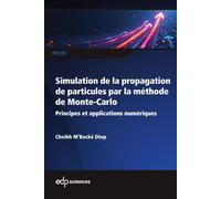 Simulation de la propagation de particules par la méthode de Monte-Carlo Principes et applications numériques - Cheikh M'Backé Diop - Edp Sciences - broché - Essai