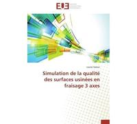 Simulation de la qualité des surfaces usinées en fraisage 3 axes - ISSAOUI-l - Universitaires Europeennes - broché - Etude