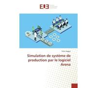 Simulation de système de production par le logiciel Arena - Taher Haggui - Universitaires Europeennes - broché - Etude