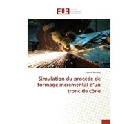 Simulation du procédé de formage incrémental d un tronc de cône - Bensaid-K - Universitaires Europeennes - broché - Etude