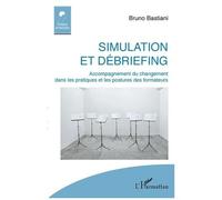 Simulation Et Débriefing - Accompagnement Du Changement Dans Les Pratiques Et Les Postures Des Formateurs