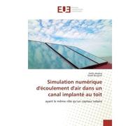 Simulation numérique d'écoulement d'air dans un canal implanté au toit - Dalila Ababsa - Universitaires Europeennes - broché - Livre