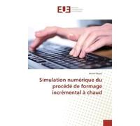 Simulation numerique du procede de formage incremental A chaud - Manel Sbayti - Universitaires Europeennes - broché - Etude