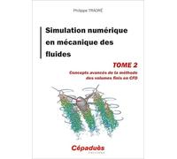 Simulation Numérique En Mécanique Des Fluides - Tome 2, Concepts Avancés De La Méthode Des Volumes Finis En Cfd