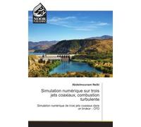 Simulation numerique sur trois jets coaxiaux, combustion turbulente Simulation numerique de trois jets coaxiaux dans un bruleur - CFD - Abdelmounam Nsibi - Noor Publishing - broché - Etude