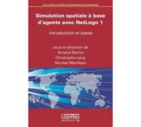 Simulation Spatiale À Base D'Agents Avec Netlogo 1 , Introduction Et Bases Banos, Arnaud, Lang, Christophe, Marilleau, Nicolas (Auteur)